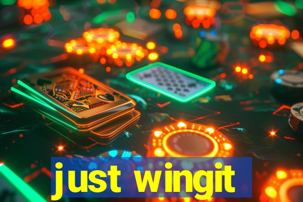 just wingit